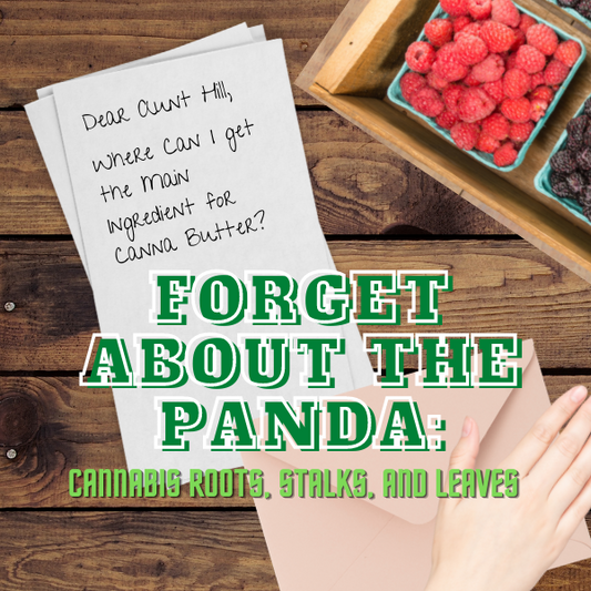 Forget About The Panda: Cannabis Roots, Stalks, and Leaves at AuntHill.ca